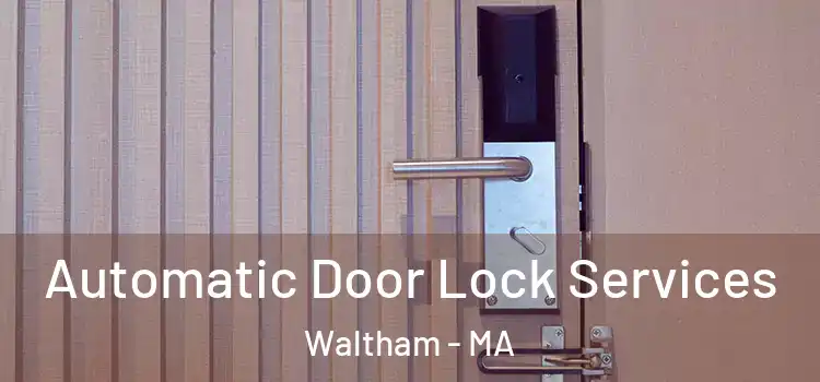 Automatic Door Lock Services Waltham - MA
