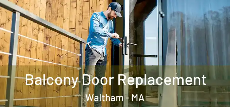  Balcony Door Replacement Waltham - MA