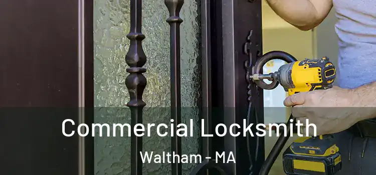 Commercial Locksmith Waltham - MA