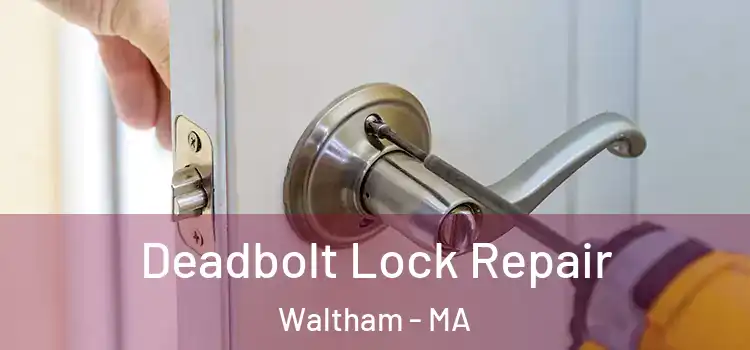 Deadbolt Lock Repair Waltham - MA