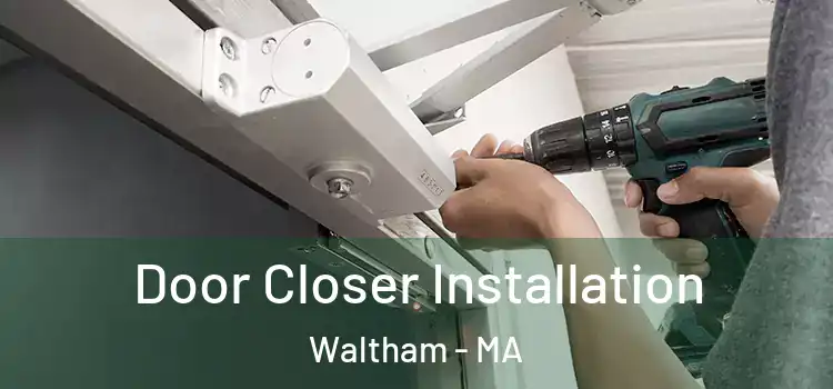 Door Closer Installation Waltham - MA