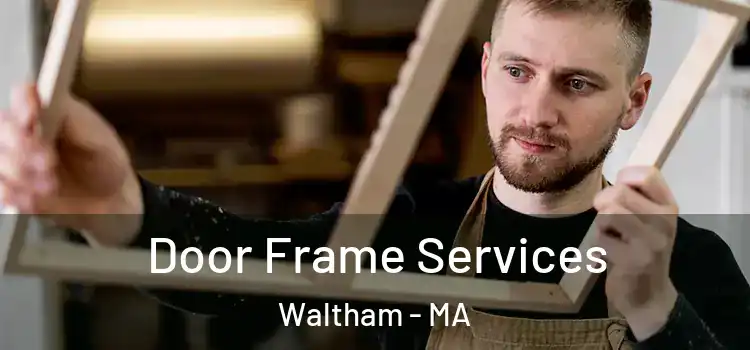Door Frame Services Waltham - MA