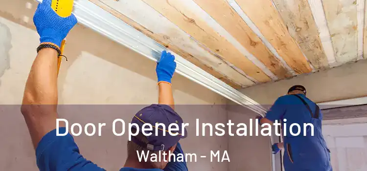 Door Opener Installation Waltham - MA