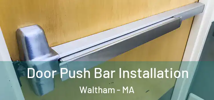 Door Push Bar Installation Waltham - MA