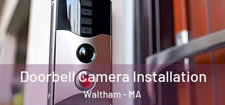  Doorbell Camera Installation Waltham - MA