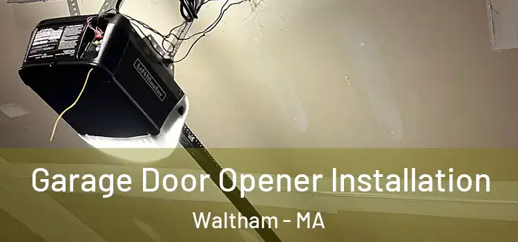  Garage Door Opener Installation Waltham - MA