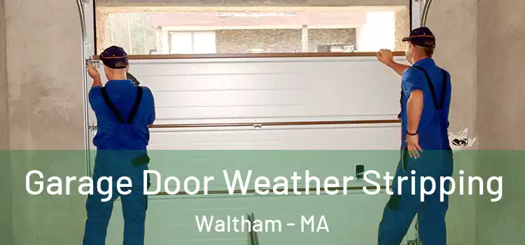  Garage Door Weather Stripping Waltham - MA