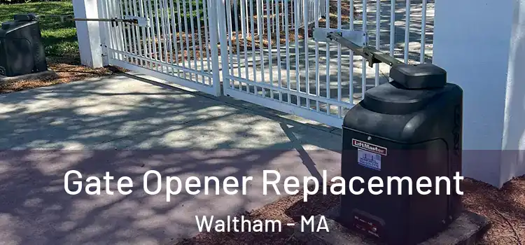 Gate Opener Replacement Waltham - MA