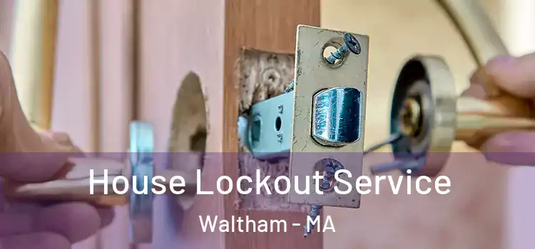 House Lockout Service Waltham - MA