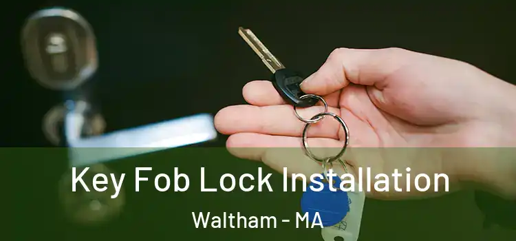 Key Fob Lock Installation Waltham - MA