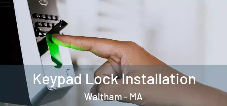 Keypad Lock Installation Waltham - MA