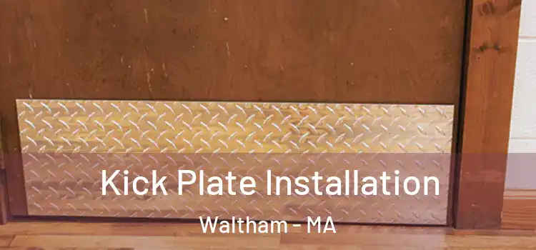 Kick Plate Installation Waltham - MA