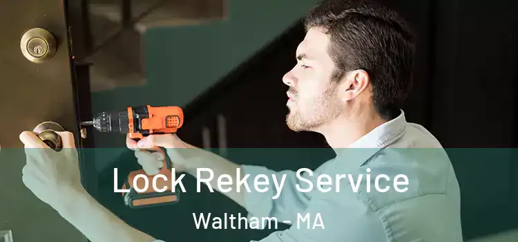 Lock Rekey Service Waltham - MA