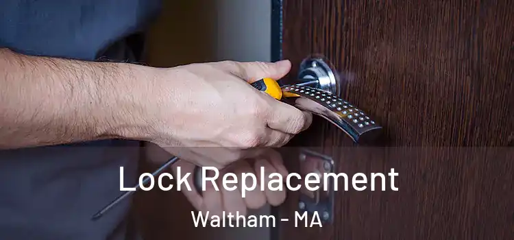 Lock Replacement Waltham - MA