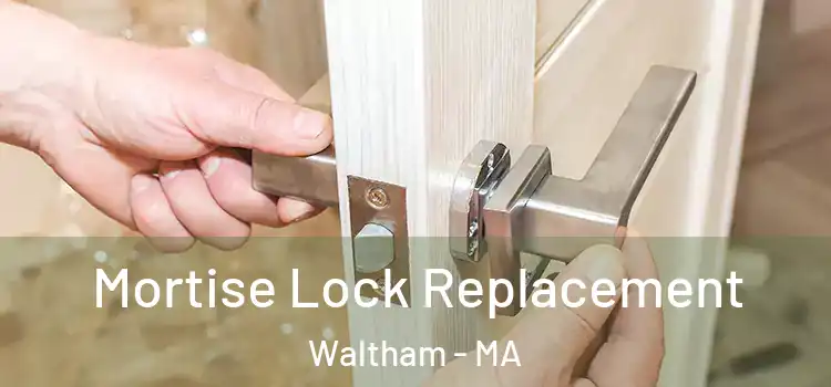 Mortise Lock Replacement Waltham - MA