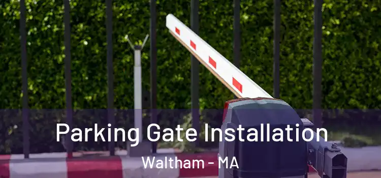 Parking Gate Installation Waltham - MA