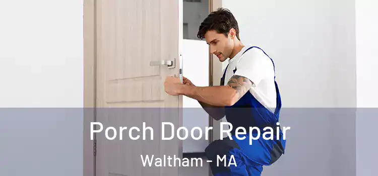  Porch Door Repair Waltham - MA