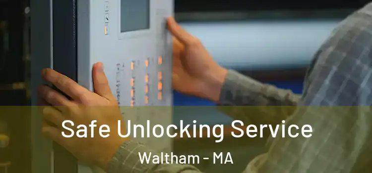 Safe Unlocking Service Waltham - MA