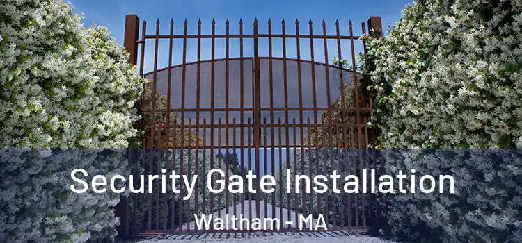 Security Gate Installation Waltham - MA
